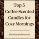 Top 5 Coffee-Scented Candles for Cozy Mornings