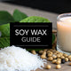 The Ultimate Guide to Soy Wax for Candles